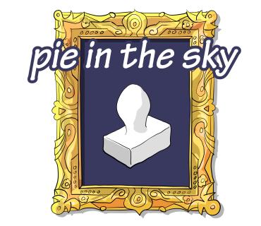 pie in the sky