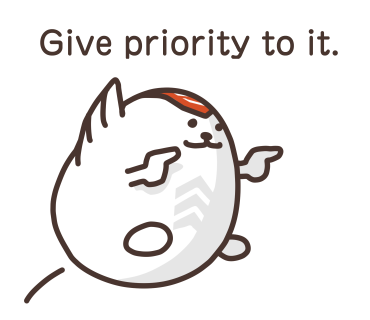 Give priority to it.